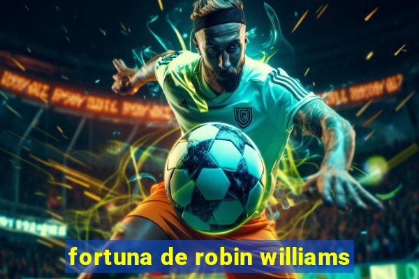 fortuna de robin williams